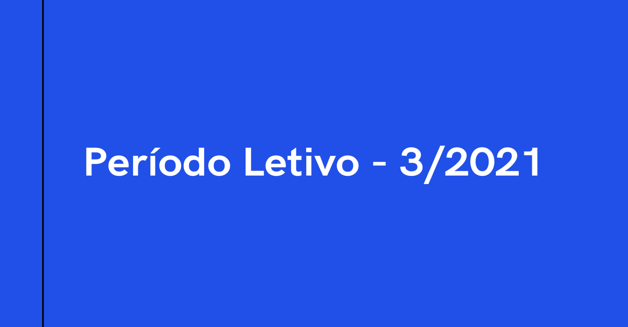 Período Letivo 3 - 2021 (PL-3/2021)